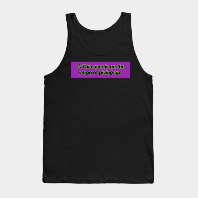 This user is on the verge of giving up Tank Top by shorz